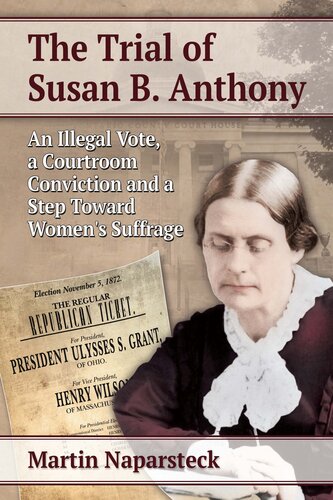 The Trial of Susan B. Anthony: An Illegal Vote, a Courtroom Conviction and a Step Toward Women's Suffrage