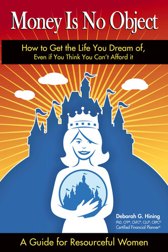 Money is No Object: How to Get the Life You Dream of Even if You Think You Can't Afford It