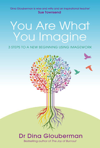 You Are What You Imagine: 3 Steps to a New Beginning Using Imagework