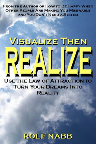 Visualize Then Realize: Use the Law of Attraction to Turn Your Dreams Into Reality