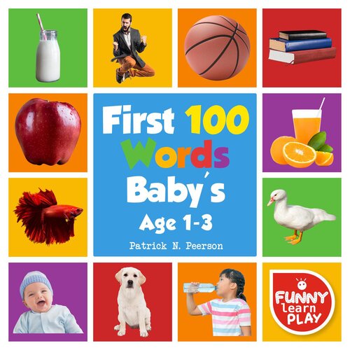 First 100 Words Baby's age 1-3 for Bright Minds & Sharpening Skills--First 100 Words Toddler Eye-Catchy Photographs Awesome for Learning & Vocabulary