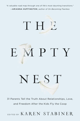 The Empty Nest: 31 Parents Tell the Truth About Relationships, Love, and Freedom After the Kids Fly the Coop