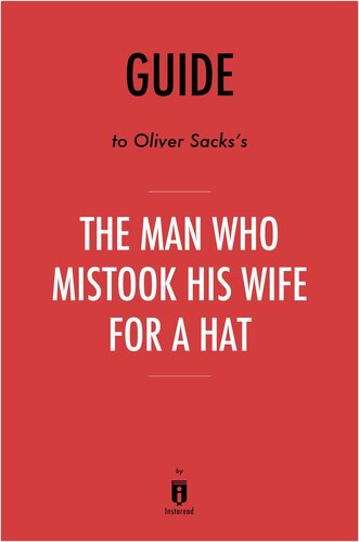 The Man Who Mistook His Wife for a Hat: by Oliver Sacks / Key Takeaways, Analysis & Review: And Other Clinical Tales
