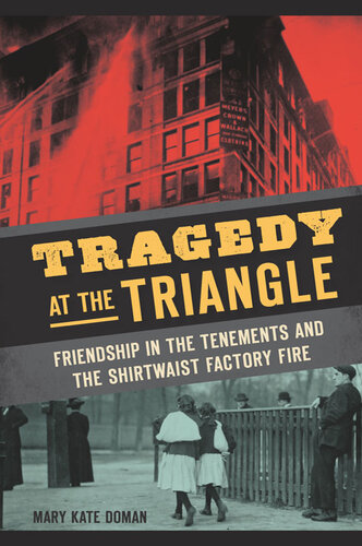 Tragedy at the Triangle: Friendship in the Tenements and the Shirtwaist Factory Fire
