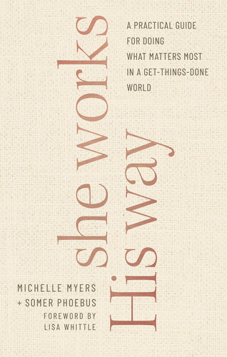 She Works His Way: A Practical Guide for Doing What Matters Most in a Get-Things-Done World