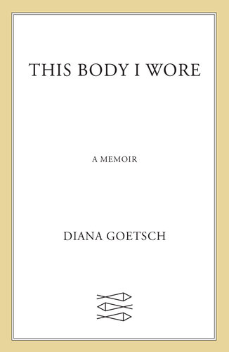 This Body I Wore: A Memoir