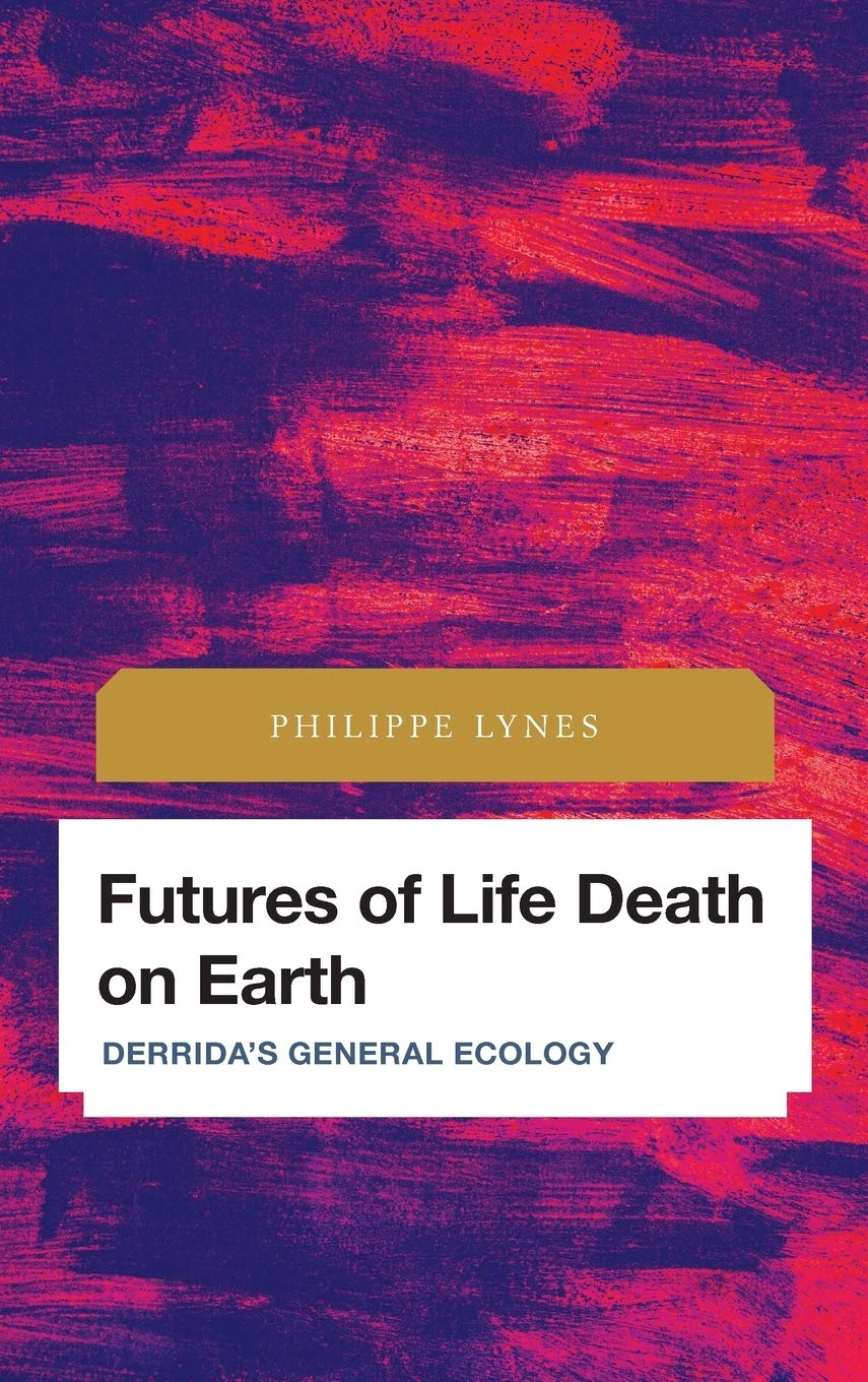 Futures of Life Death on Earth: Derrida's General Ecology