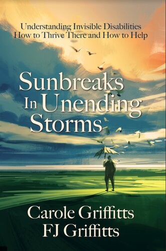 Sunbreaks in Unending Storms: Understanding Invisible Disabilities, How to Thrive There, and How to Help