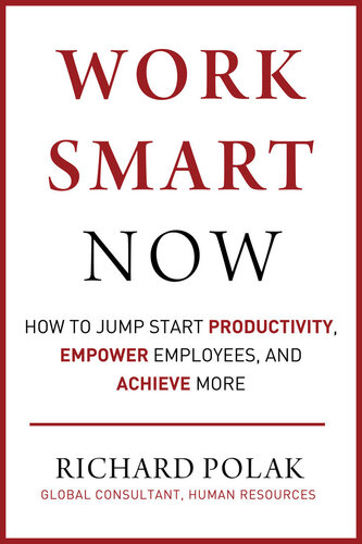 Work Smart Now: How to Jump Start Productivity, Empower Employees, and Achieve More