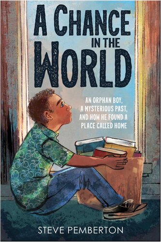 A Chance in the World (Young Readers ): An Orphan Boy, a Mysterious Past, and How He Found a Place Called Home