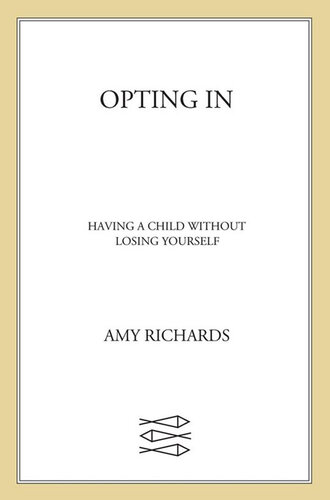 Opting In: Having a Child Without Losing Yourself