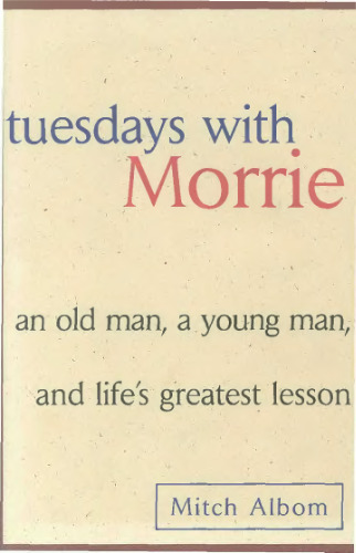 Tuesdays with Morrie: An Old Man, A Young Man and Life's Greatest Lesson