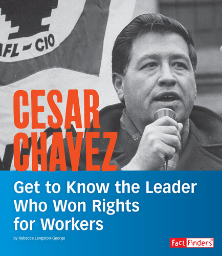 Cesar Chavez: Get to Know the Leader Who Won Rights for Workers