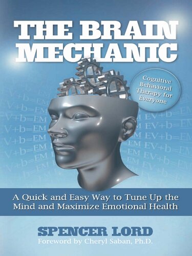 The Brain Mechanic: A Quick and Easy Way to Tune Up the Mind and Maximize Emotional Health