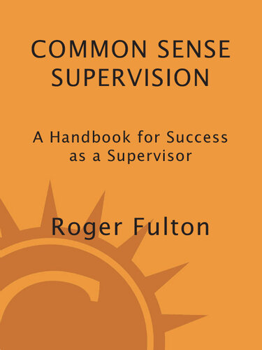 Common Sense Supervision: A Handbook for Success as a Supervisor