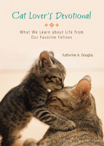 Cat Lover's Devotional: What We Learn about Life from Our Favorite Felines