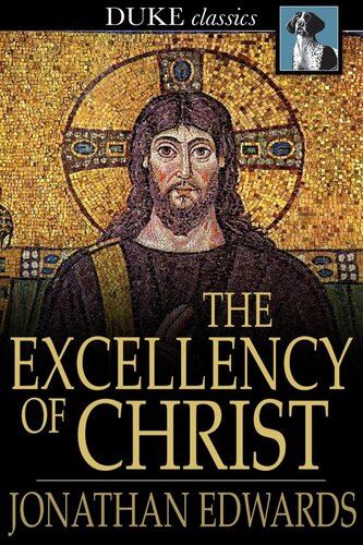 The Excellency of Christ: A Sermon