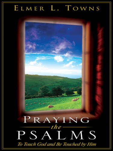 Praying the Psalms: To Touch God and Be Touched by Him