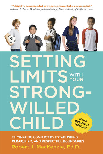 Setting Limits with Your Strong-Willed Child, Revised and Expanded 2nd Edition: Eliminating Conflict by Establishing CLEAR, Firm, and Respectful Boundaries