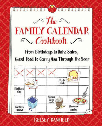The Family Calendar Cookbook: From Birthdays to Bake Sales, Good Food to Carry You Through the Year