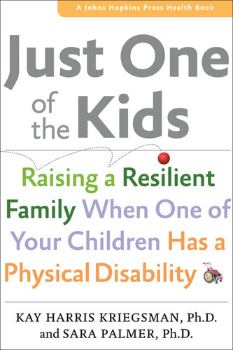 Just One of the Kids: Raising a Resilient Family When One of Your Children Has a Physical Disability