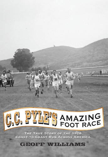 C.C. Pyle's Amazing Foot Race: The True Story of the 1928 Coast-To-Coast Run Across America