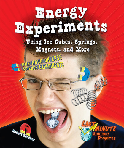 Energy Experiments Using Ice Cubes, Springs, Magnets, and More: One Hour or Less Science Experiments