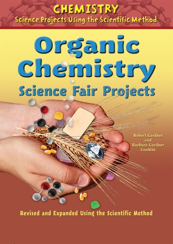 Organic Chemistry Science Fair Projects, Revised and Expanded Using the Scientific Method