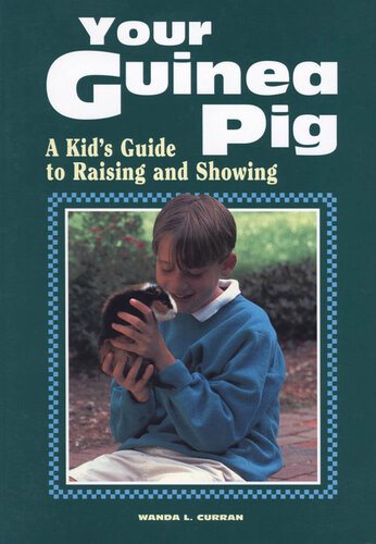 Your Guinea Pig: A Kid's Guide to Raising and Showing