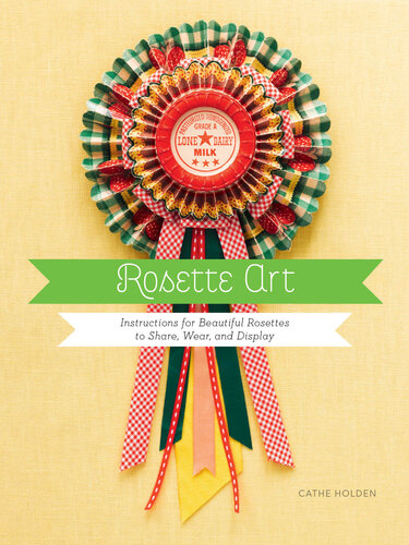 Rosette Art: Instructions for Beautiful Rosettes to Share, Wear, and Display