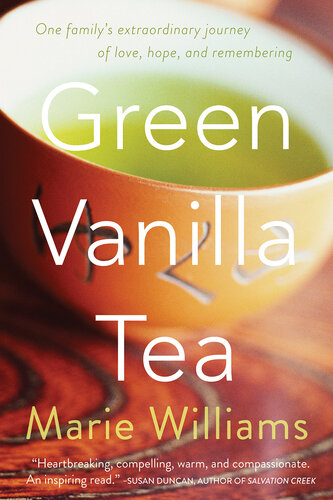Green Vanilla Tea: One Family's Extraordinary Journey of Love, Hope, and Remembering