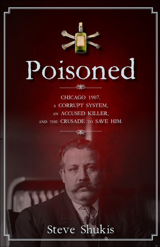 Poisoned: Chicago 1907, a Corrupt System, an Accused Killer, and the Crusade to Save Him