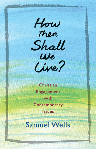 How Then Shall We Live?: Christian Engagement with Contemporary Issues
