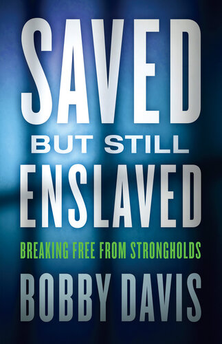 Saved But Still Enslaved: Breaking Free from Strongholds