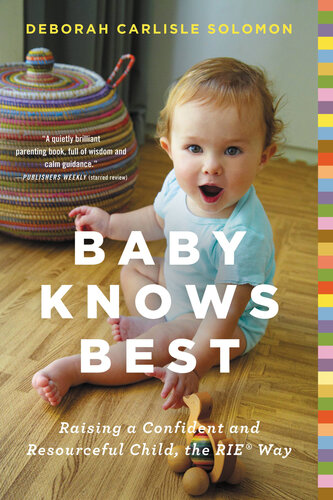 Baby Knows Best: Raising a Confident and Resourceful Child, the RIE Way