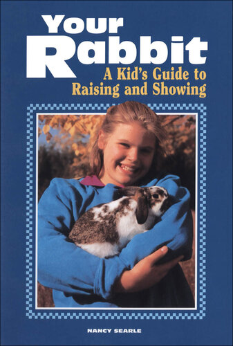 Your Rabbit: A Kid's Guide to Raising and Showing