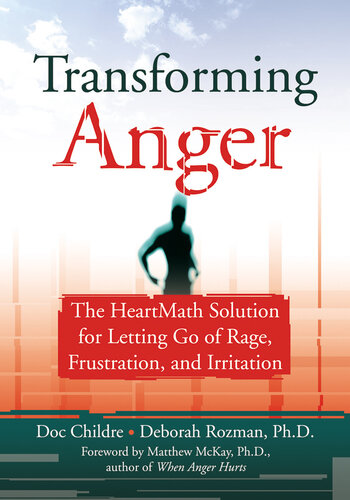 Transforming Anger: The Heartmath Solution for Letting Go of Rage, Frustration, and Irritation