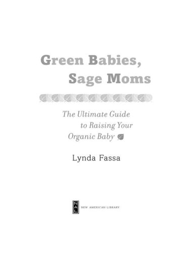 Green Babies, Sage Moms: The Ultimate Guide to Raising Your Organic Baby