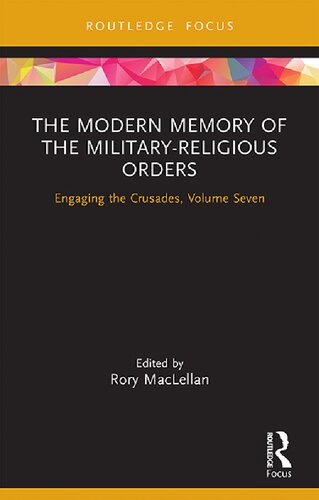 The Modern Memory of the Military-religious Orders Engaging the Crusades, Volume Seven