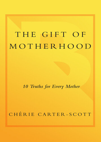 The Gift of Motherhood: 10 Truths for Every Mother