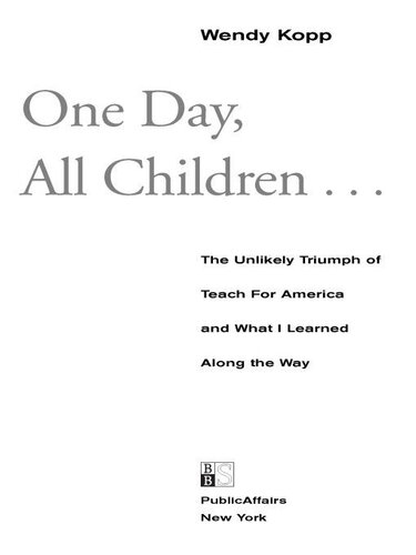 One Day, All Children...: The Unlikely Triumph Of Teach For America And What I Learned Along The Way