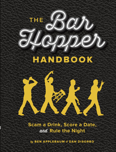 The Bar Hopper Handbook: Scam a Drink, Score a Date, and Rule the Night