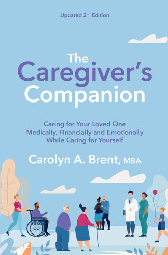The Caregiver's Companion: Caring for Your Loved One Medically, Financially and Emotionally While Caring for Yourself