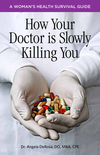 How Your Doctor is Slowly Killing You: A Woman's Health Survival Guide