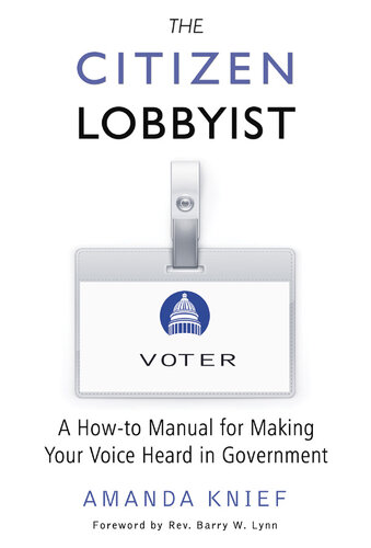 The Citizen Lobbyist: A How-to Manual for Making Your Voice Heard in Government