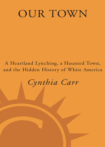 Our Town: A Heartland Lynching, a Haunted Town, and the Hidden History of White America