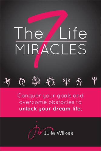 The 7 Life Miracles: Conquer any goal and overcome any obstacle to unlock your dream life