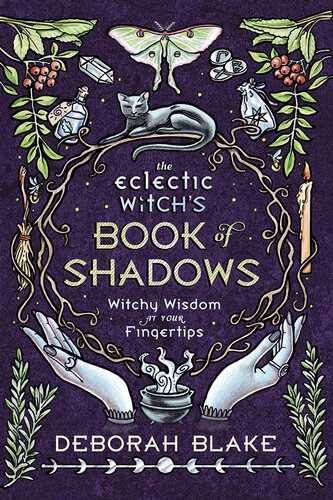 The Eclectic Witch's Book of Shadows: Witchy Wisdom at Your Fingertips