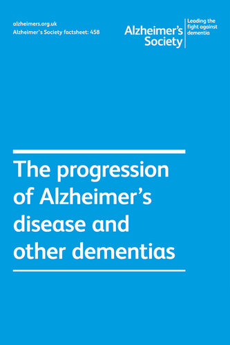 Alzheimer's Society factsheet 458: The progression of Alzheimer's disease and other dementias