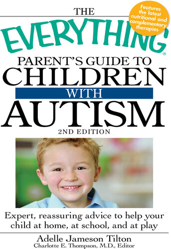 The Everything Parent's Guide to Children with Autism: Expert, reassuring advice to help your child at home, at school, and at play